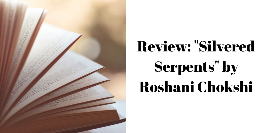 Review: "Silvered Serpents" by Roshani Chokshi